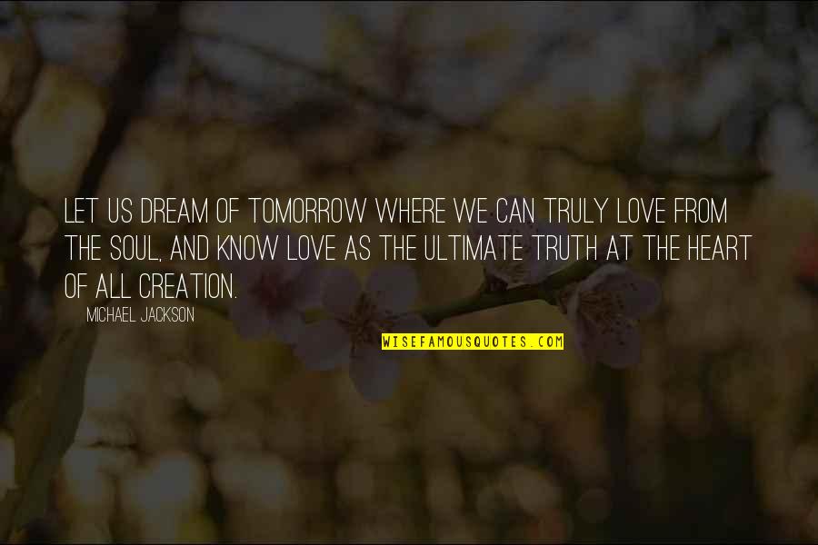 Love The Dream Quotes By Michael Jackson: Let us dream of tomorrow where we can
