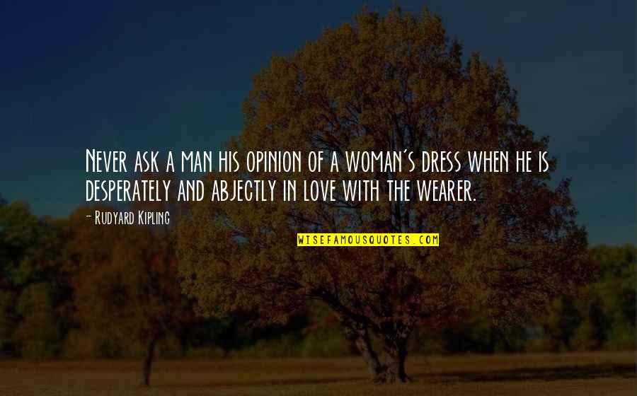 Love The Dress Quotes By Rudyard Kipling: Never ask a man his opinion of a