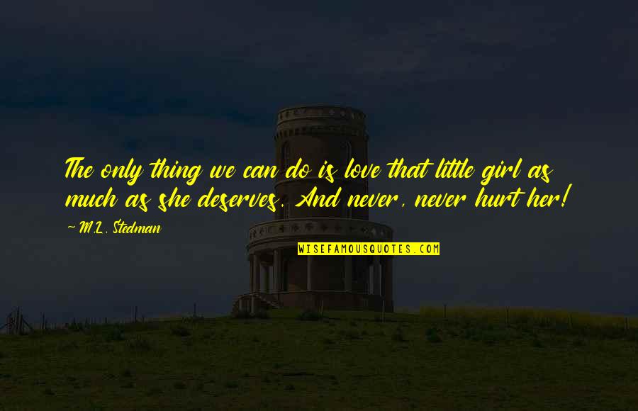 Love The Girl Quotes By M.L. Stedman: The only thing we can do is love