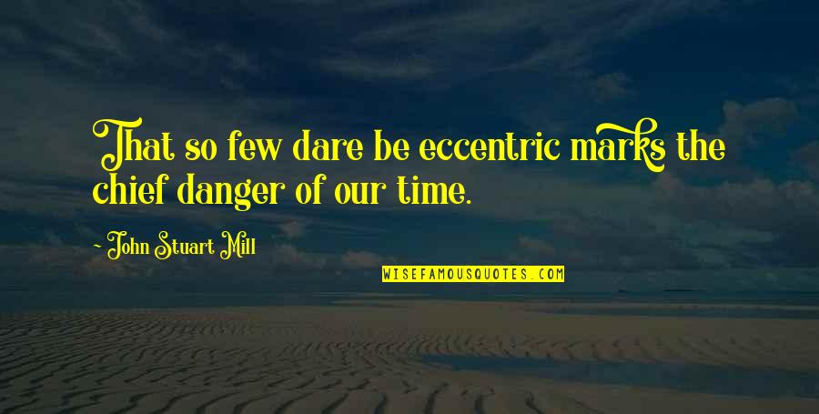 Love The Lord Bible Quotes By John Stuart Mill: That so few dare be eccentric marks the