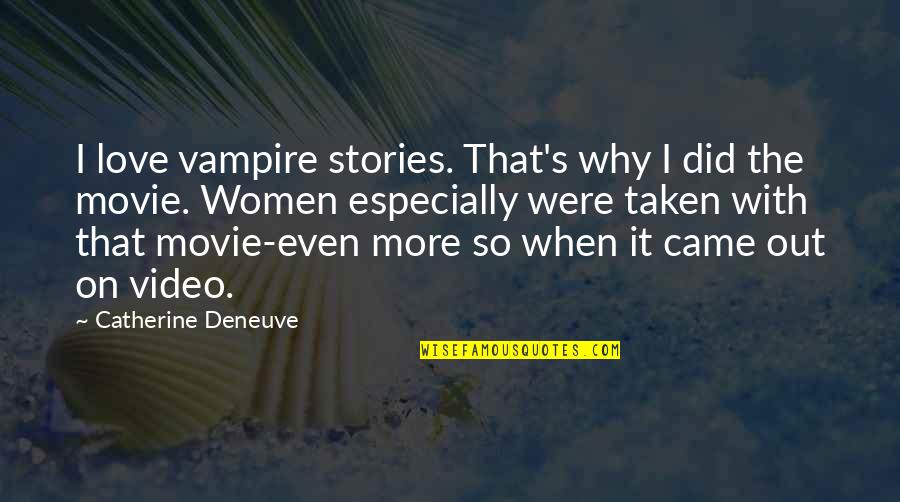 Love The Movie Quotes By Catherine Deneuve: I love vampire stories. That's why I did