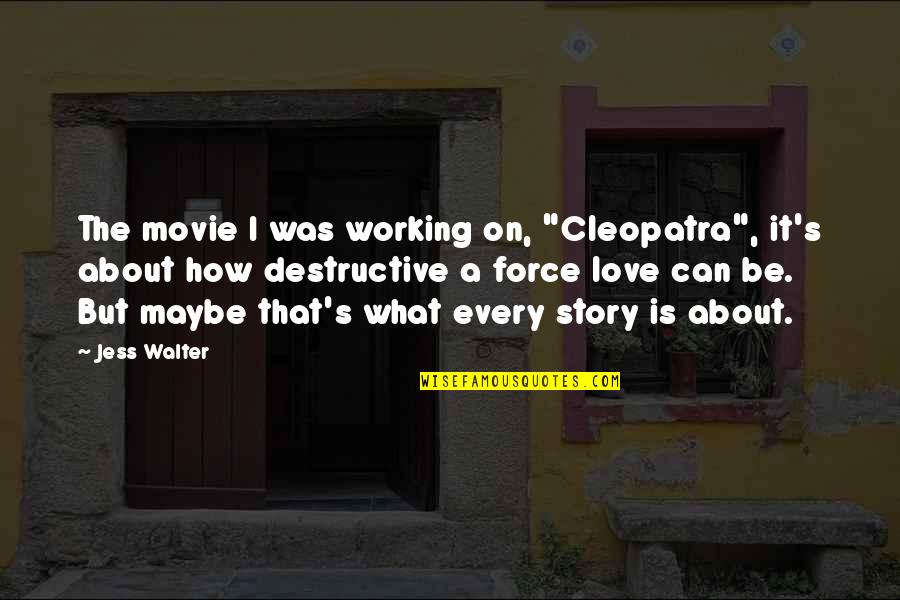 Love The Movie Quotes By Jess Walter: The movie I was working on, "Cleopatra", it's