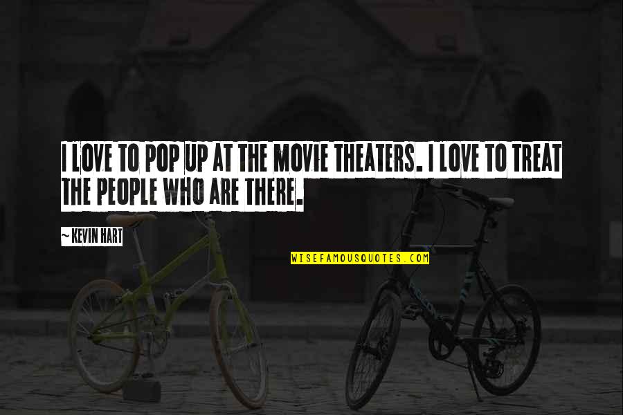 Love The Movie Quotes By Kevin Hart: I love to pop up at the movie