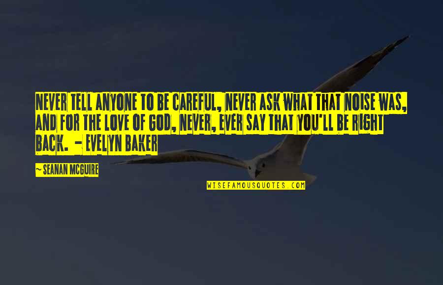 Love The Movie Quotes By Seanan McGuire: Never tell anyone to be careful, never ask