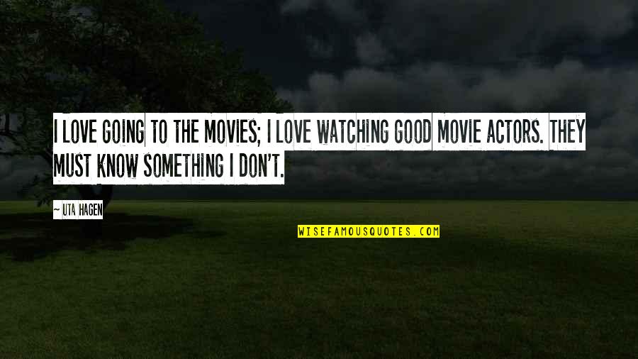 Love The Movie Quotes By Uta Hagen: I love going to the movies; I love