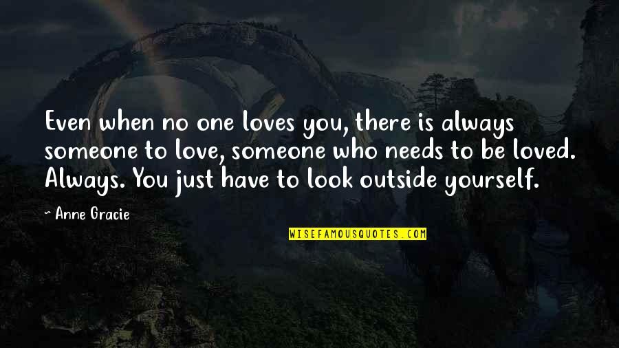 Love The One Who Loves You Quotes By Anne Gracie: Even when no one loves you, there is
