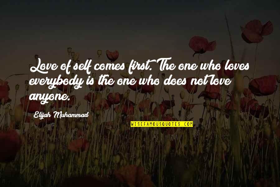 Love The One Who Loves You Quotes By Elijah Muhammad: Love of self comes first. The one who