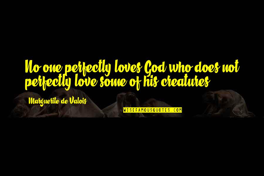 Love The One Who Loves You Quotes By Marguerite De Valois: No one perfectly loves God who does not