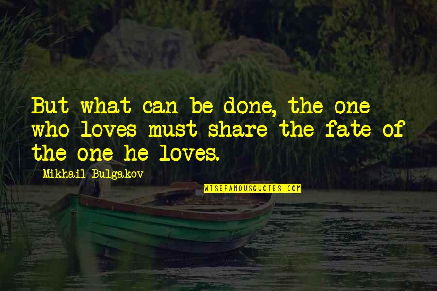 Love The One Who Loves You Quotes By Mikhail Bulgakov: But what can be done, the one who