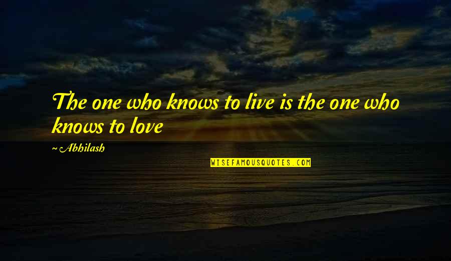 Love The One Who Quotes By Abhilash: The one who knows to live is the