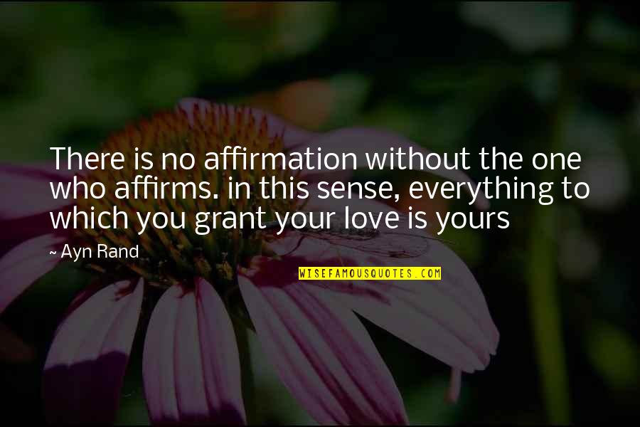 Love The One Who Quotes By Ayn Rand: There is no affirmation without the one who