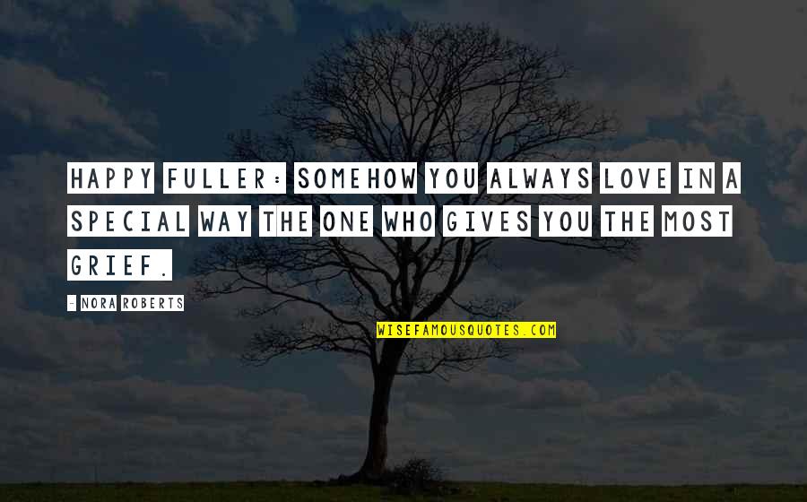 Love The One Who Quotes By Nora Roberts: Happy Fuller: Somehow you always love in a