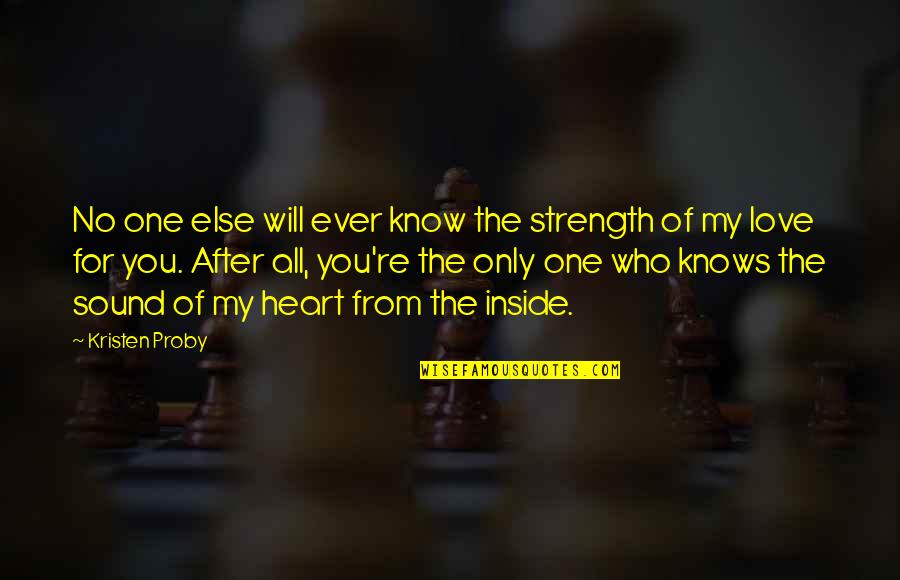 Love The One You Re Quotes By Kristen Proby: No one else will ever know the strength