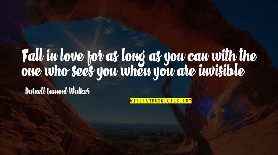 Love The One You're With Quotes By Darnell Lamont Walker: Fall in love for as long as you