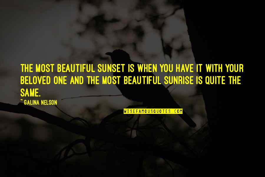 Love The One You're With Quotes By Galina Nelson: The most beautiful sunset is when you have