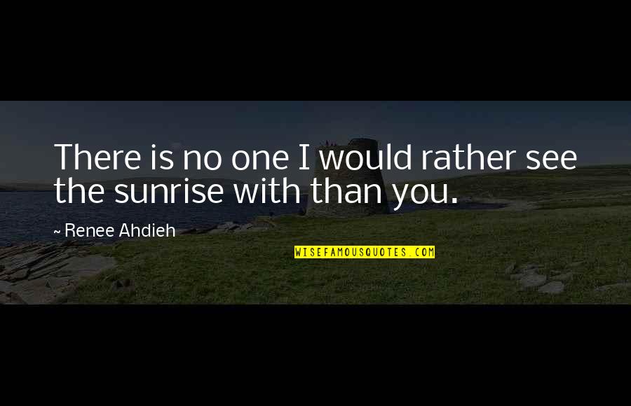 Love The One You're With Quotes By Renee Ahdieh: There is no one I would rather see