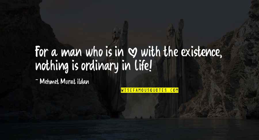Love The Ordinary Quotes By Mehmet Murat Ildan: For a man who is in love with