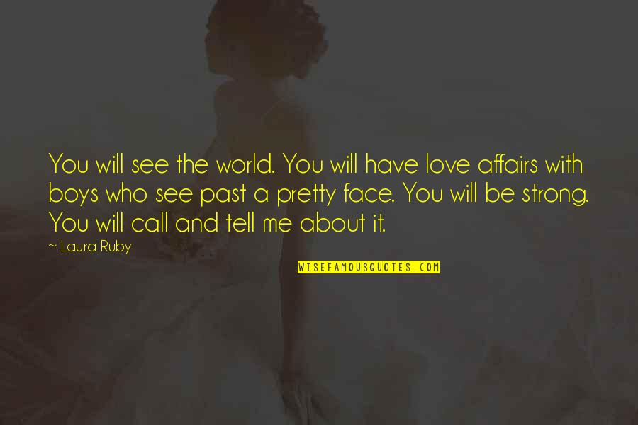 Love The Past Quotes By Laura Ruby: You will see the world. You will have