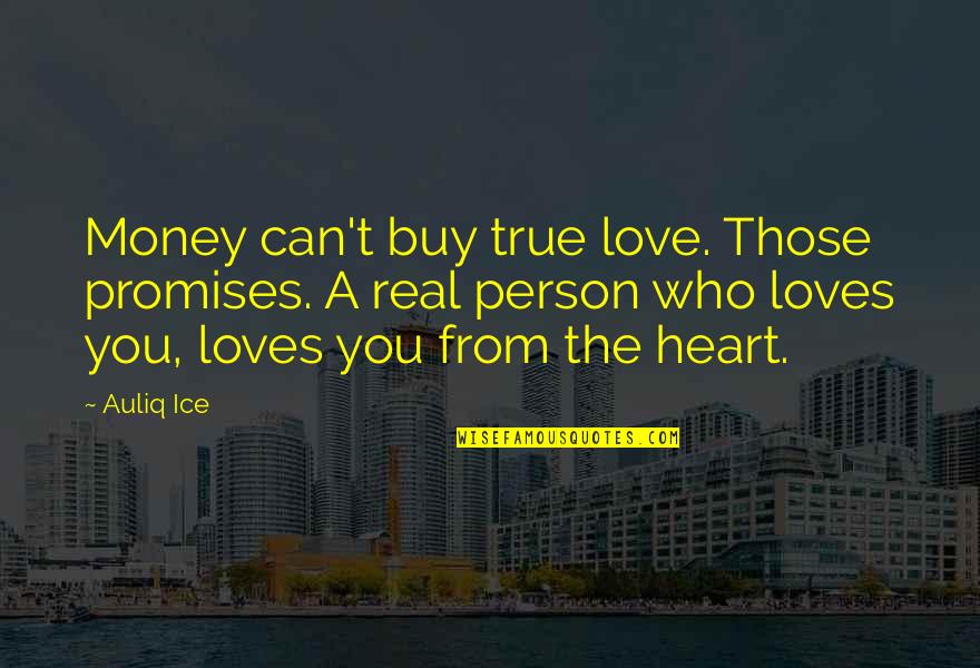 Love The Person Who Loves You Quotes By Auliq Ice: Money can't buy true love. Those promises. A