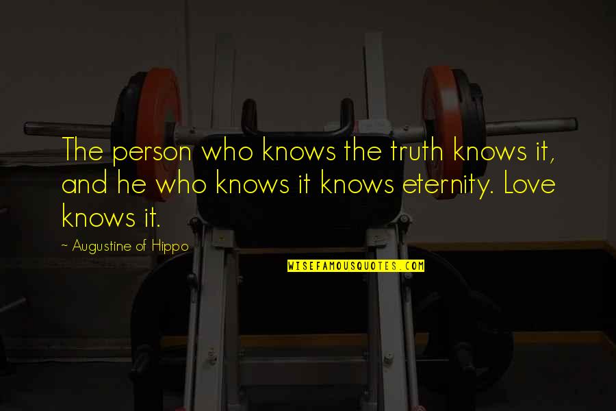 Love The Person Who Quotes By Augustine Of Hippo: The person who knows the truth knows it, Love The Person Who Quotes By Augustine Of Hippo: The person who knows the truth knows it,