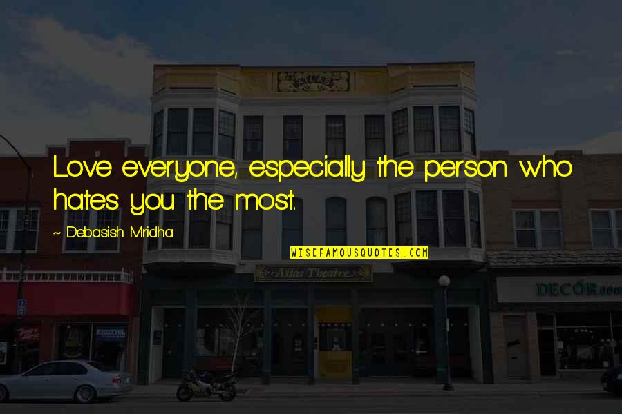 Love The Person Who Quotes By Debasish Mridha: Love everyone, especially the person who hates you Love The Person Who Quotes By Debasish Mridha: Love everyone, especially the person who hates you