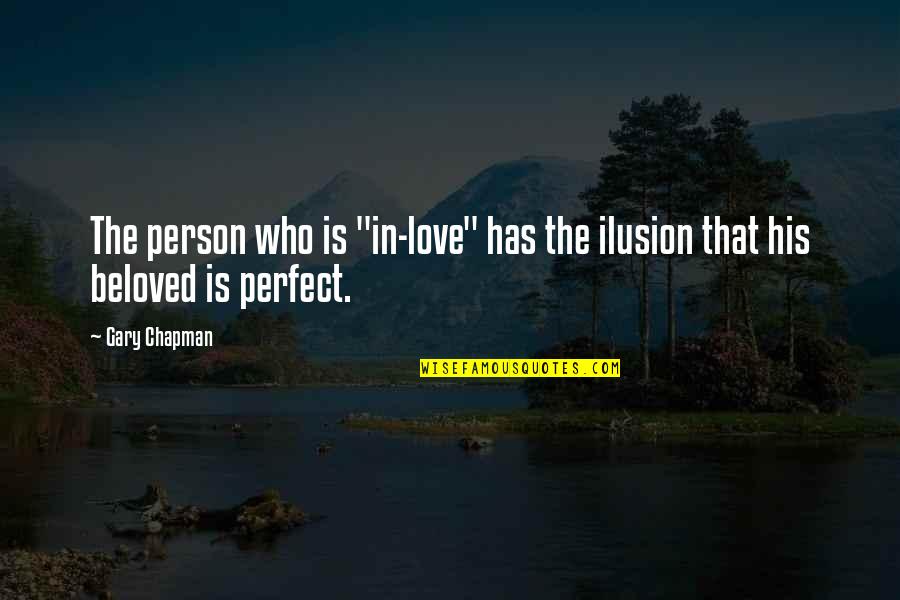 Love The Person Who Quotes By Gary Chapman: The person who is "in-love" has the ilusion