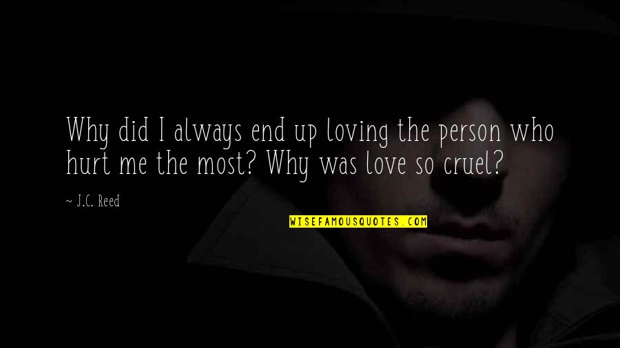 Love The Person Who Quotes By J.C. Reed: Why did I always end up loving the