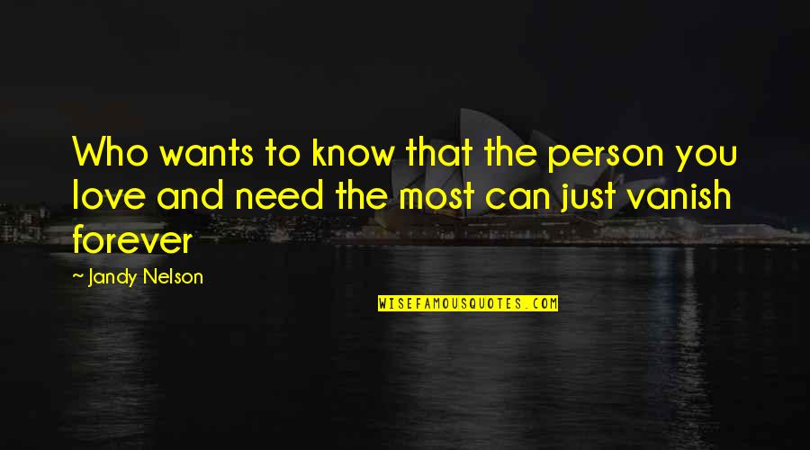 Love The Person Who Quotes By Jandy Nelson: Who wants to know that the person you
