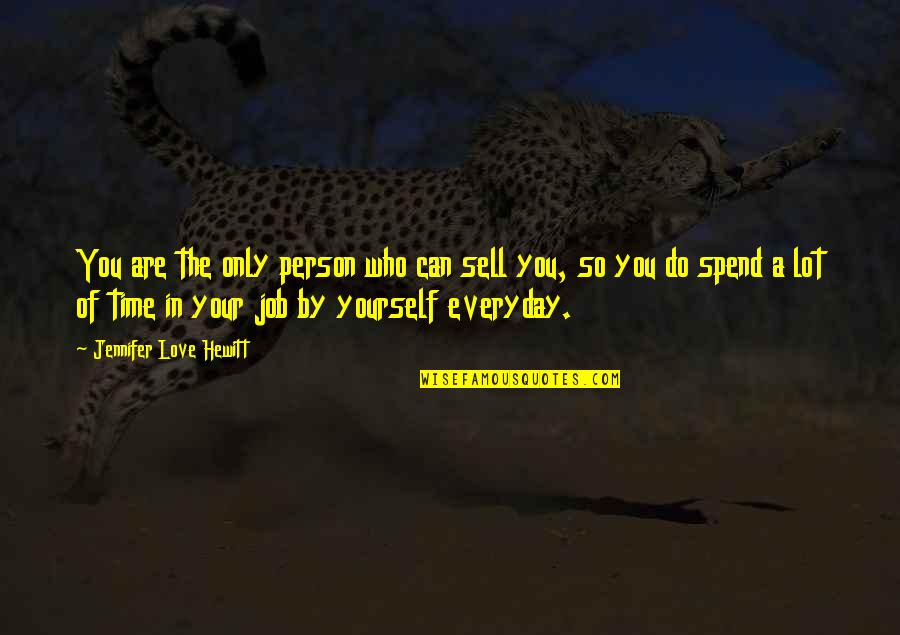 Love The Person Who Quotes By Jennifer Love Hewitt: You are the only person who can sell Love The Person Who Quotes By Jennifer Love Hewitt: You are the only person who can sell