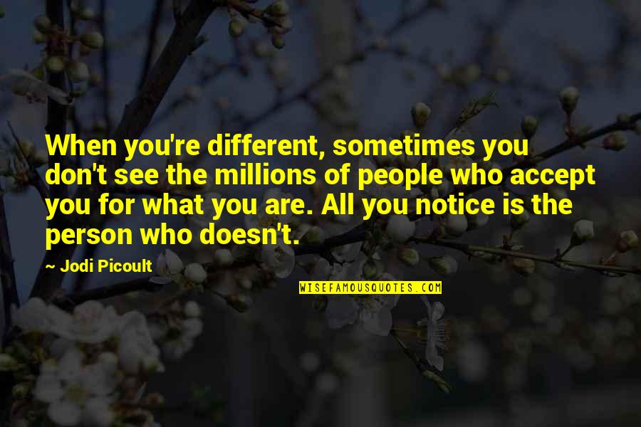 Love The Person Who Quotes By Jodi Picoult: When you're different, sometimes you don't see the