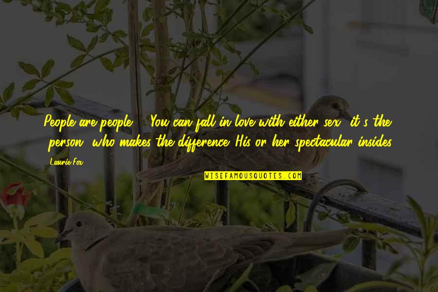 Love The Person Who Quotes By Laurie Fox: People are people,"..."You can fall in love with