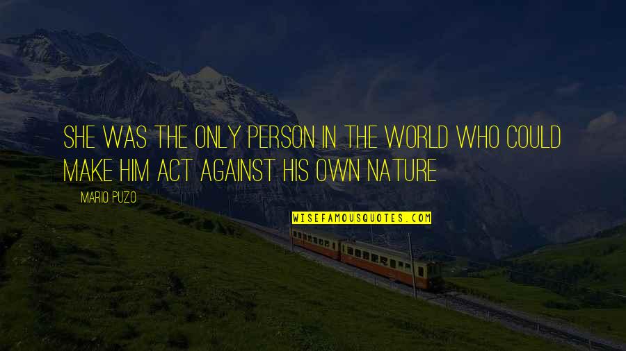 Love The Person Who Quotes By Mario Puzo: She was the only person in the world Love The Person Who Quotes By Mario Puzo: She was the only person in the world