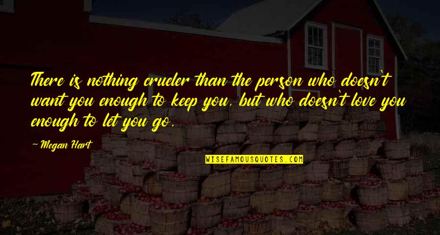 Love The Person Who Quotes By Megan Hart: There is nothing crueler than the person who
