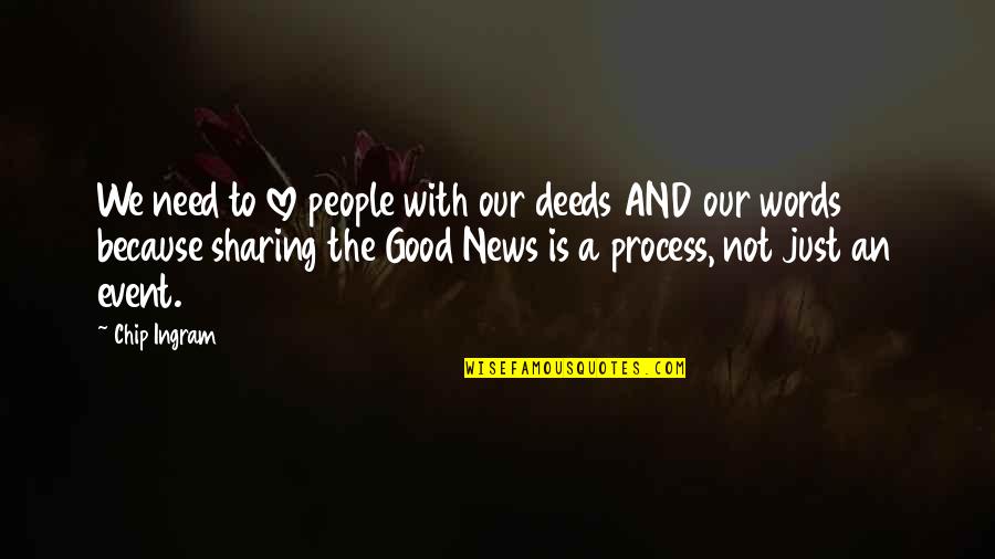 Love The Process Quotes By Chip Ingram: We need to love people with our deeds