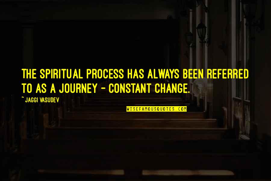 Love The Process Quotes By Jaggi Vasudev: The spiritual process has always been referred to