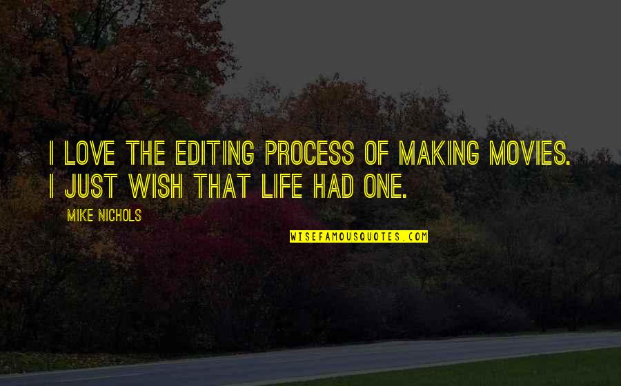 Love The Process Quotes By Mike Nichols: I love the editing process of making movies.