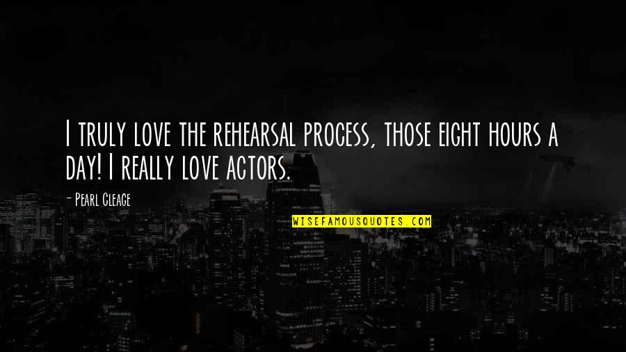 Love The Process Quotes By Pearl Cleage: I truly love the rehearsal process, those eight