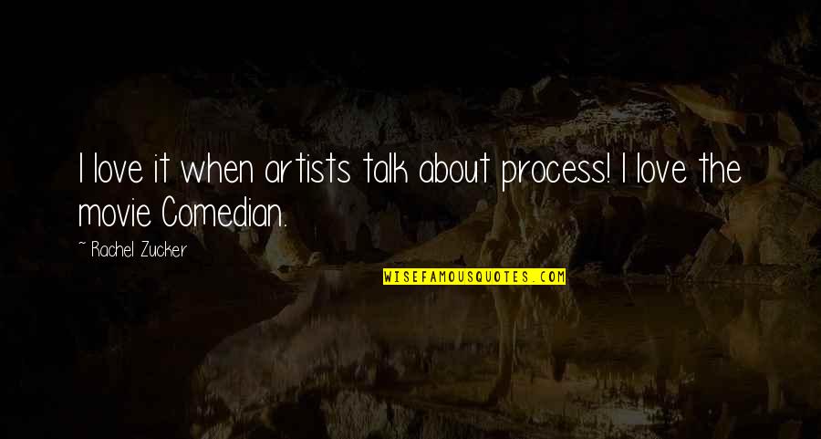 Love The Process Quotes By Rachel Zucker: I love it when artists talk about process!