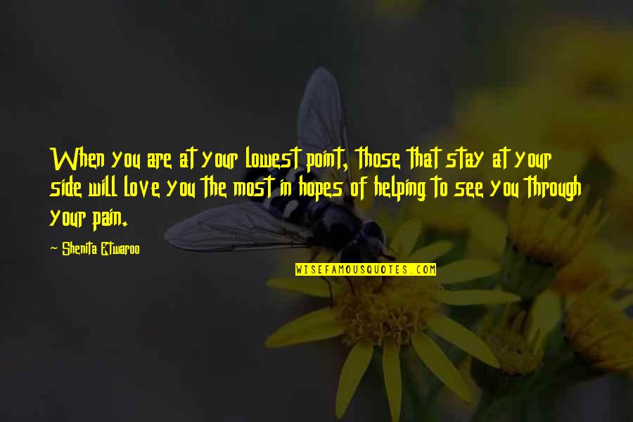 Love The Quotes By Shenita Etwaroo: When you are at your lowest point, those