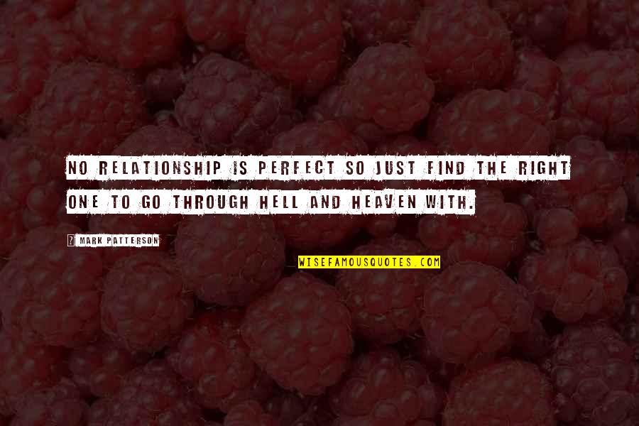 Love The Right One Quotes By Mark Patterson: No relationship is perfect so just find the