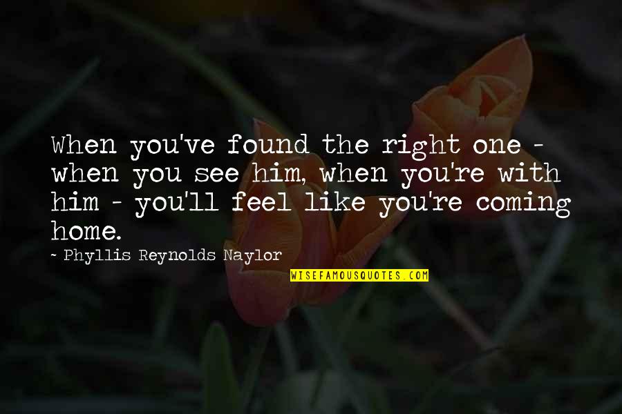 Love The Right One Quotes By Phyllis Reynolds Naylor: When you've found the right one - when