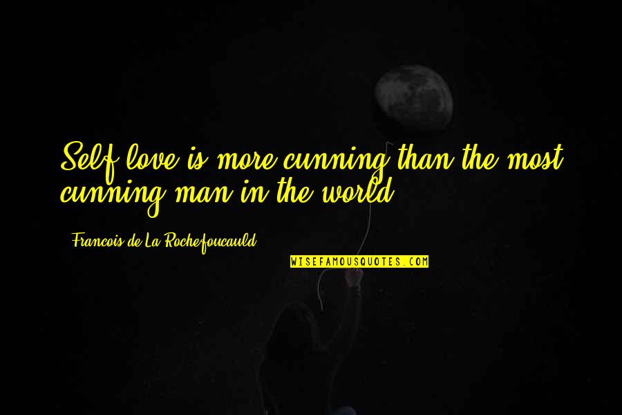 Love The Self Quotes By Francois De La Rochefoucauld: Self-love is more cunning than the most cunning