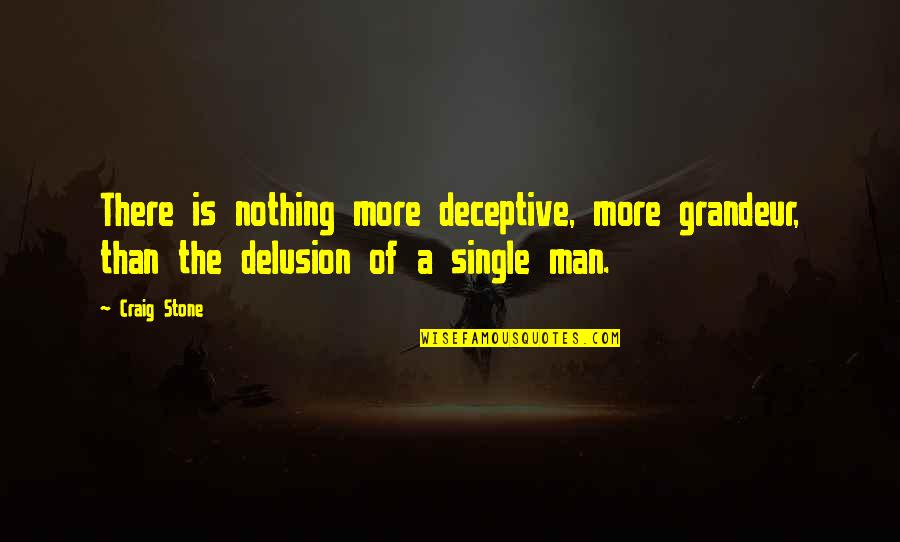 Love The Single Life Quotes By Craig Stone: There is nothing more deceptive, more grandeur, than