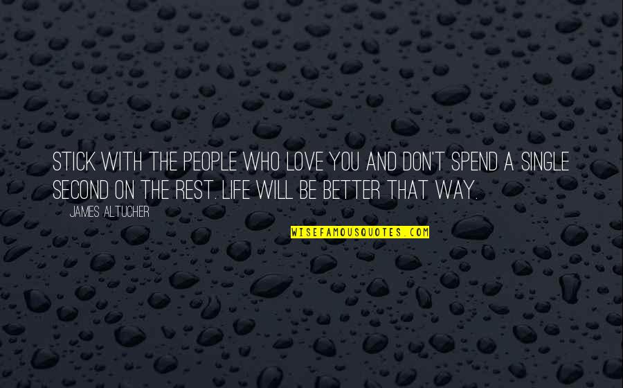 Love The Single Life Quotes By James Altucher: Stick with the people who love you and