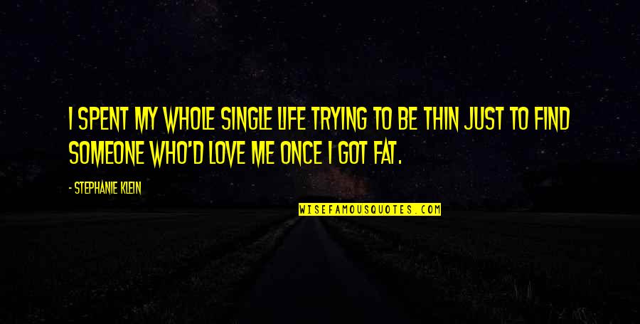 Love The Single Life Quotes By Stephanie Klein: I spent my whole single life trying to