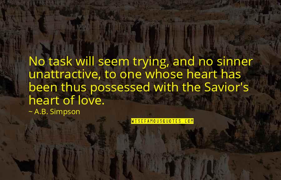 Love The Sinner Quotes By A.B. Simpson: No task will seem trying, and no sinner