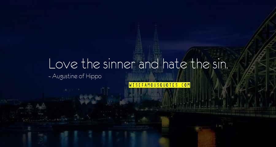 Love The Sinner Quotes By Augustine Of Hippo: Love the sinner and hate the sin.