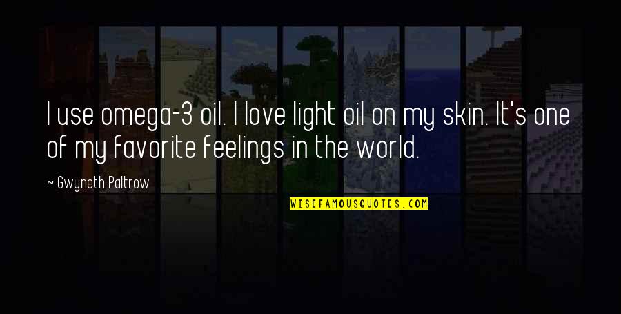 Love The Skin Your In Quotes By Gwyneth Paltrow: I use omega-3 oil. I love light oil