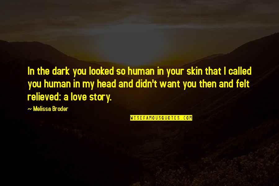 Love The Skin Your In Quotes By Melissa Broder: In the dark you looked so human in