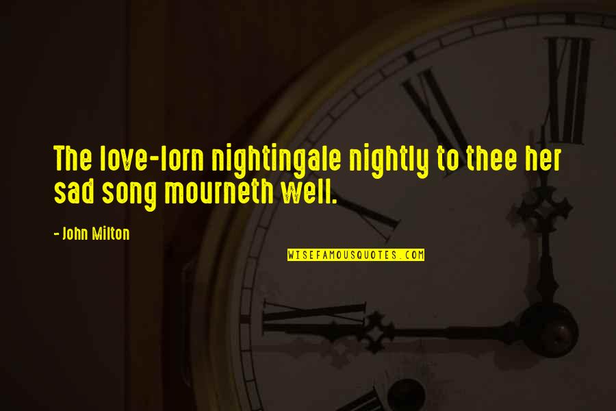 Love The Song Quotes By John Milton: The love-lorn nightingale nightly to thee her sad